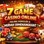 7 Game Casino Online Paling Populer dan Mudah Dimenangkan