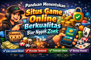 Panduan Menentukan Situs Game Online Berkualitas